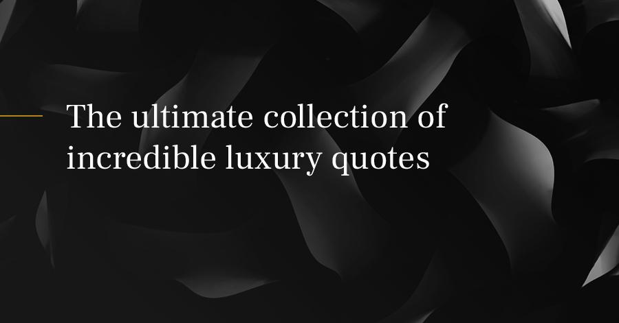 the-ultimate-collection-of-incredible-luxury-quotes